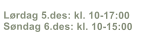 - �Jutulheimen/Sundstugu�	     L�rdag 5.des: kl. 10-17:00  S�ndag 6.des: kl. 10-15:00